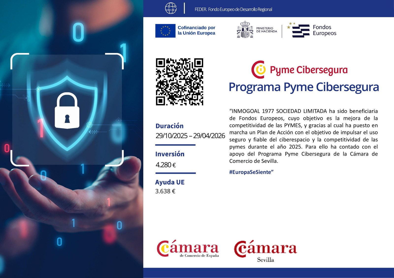 Programa Pyme Cibersegura - Inmogoal 1977 S.L., beneficiaria de Fondos Europeos FEDER. Duración 29/10/2025 - 29/04/2026. Inversión 4.280 €. Ayuda UE 3.638 €. Cámara de Comercio de Sevilla. #EuropaSeSiente